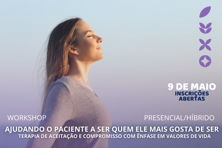 Ajudando o Paciente a ser quem ele mais gosta de ser – Terapia de Aceitação e Compromisso com ênfase em Valores de Vida